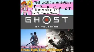 E18 - Let's Taco Bout Ghost of Tsushima with Erik Slader