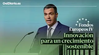 PEDRO SÁNCHEZ inaugura la IV jornada sobre FONDOS EUROPEOS de elDiario.es