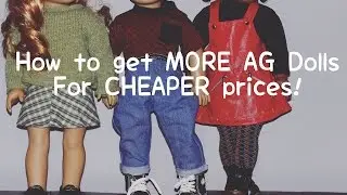 How To Get MORE AG Dolls for CHEAPER Prices!!!!