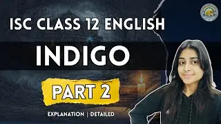 Indigo (Part 2) | ISC Class 12 English | Ch-14 | Detailed Explanation in Hindi