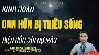 OAN HỒN BỊ THIÊU SỐNG HIỆN HỒN ĐÒI NỢ MÁU |Truyện Ma Kinh Dị -Tuyển Tập Truyện Ma Đình Soạn Hay 2026