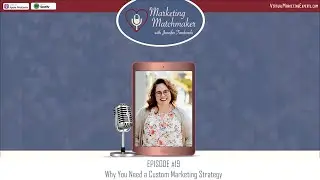 Why You Need a Custom Marketing Strategy - Marketing Matchmaker Episode 19