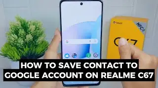 How To Save Contacts To Google Account In Realme C67