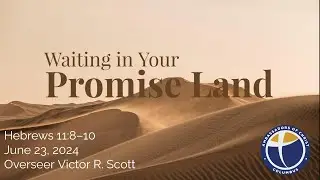 Waiting in Your Promised Land | Hebrews 11:8&ndash;10 | Overseer Victor R. Scott