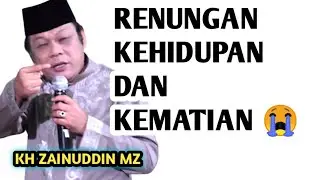 RENUNGKAN KEHIDUPAN DAN KEMATIAN BIKIN NANGIS _ NGAJI KH ZAINUDDIN MZ
