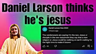 Daniel Larson thinks he's Jesus | Daniel Larson Update