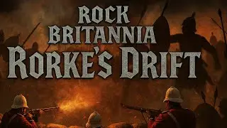 Rorke's Drift - An Epic Rock Song Capturing The Heroic British Defence #RockBritannia