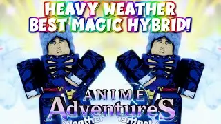 *MAX* Evolved HEAVY WEATHER Is The BEST Magic Hybrid Unit In Anime Adventures!