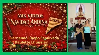 MIX VIDEOS NAVIDAD ANDINA FERNANDI CHEPO SEPÚLVEDA   PAULETTE L´HUISSIER