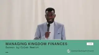 Managing Kingdom Finances | How to manage your Money | Caleb Newton | Central Outreach Church Online