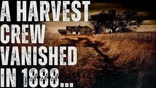 A Harvest Crew Vanished in 1888&hellip; The Sheriff Found This | A Scary Disturbing Tale