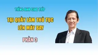 Tiếng Anh Giao Tiếp - Tại quầy làm thủ tục lên máy bay - Phần 3