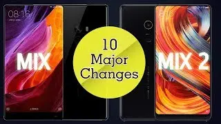 Xiaomi MI Mix 2 vs MI Mix - 10 Major Changes