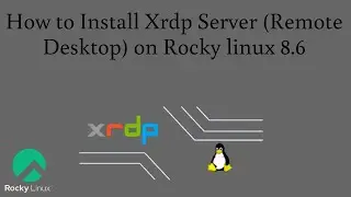 How to Install Xrdp Server (Remote Desktop) on Rocky Linux 8.6