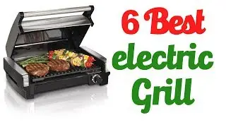 Best Electric Grill 2018 * Top 6 Electric Grill List!