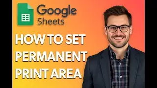 How To Set Permanent Print Area In Google Sheets [Easiest Way]