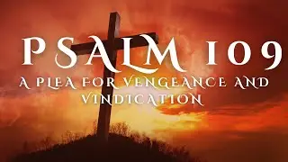 Psalm 109: Plea For God's Vengeance & Vindication|| Prayer Against Enemies #psalm109 #psalms #prayer