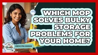 Which Mop Solves Bulky Storage Problems For Your Home? - Homekeeping Handbook