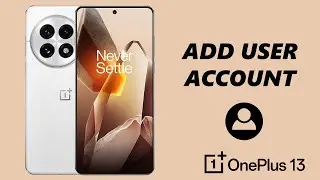 How To Add User Account To OnePlus 13