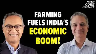 India&rsquo;s Growth Engine: How Agriculture Is Powering The Economy! | Madan Sabnavis | The Core Report