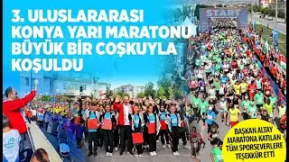 3. ULUSLARARASI KONYA YARI MARATONU 21 KM KOŞUSU VE 10 KM BÜYÜK BİR COŞKUYLA KOŞULDU