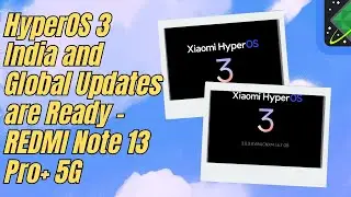 REDMI Note 13 Pro+ 5G HyperOS 3 India / Global Update is READY - Rollout Details