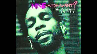 Nine - Whutcha Want (The Process Remix)