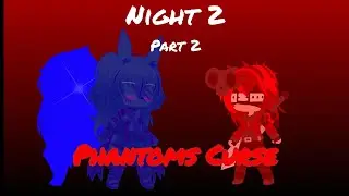 FNIA 3: Night 2 Part 2 || Phantoms Curse || Gacha Club