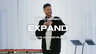 Expand | Pastor Adam Spurling