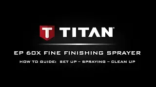 Titan EP 60X Fine Finishing Paint Sprayer Setup, Spraying & Cleanup