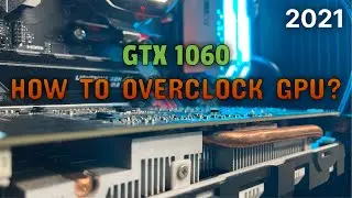 Как разогнать видеокарту [GTX 1060 6 ГБ - 2100 МГц] с помощью MSI Afterburner