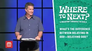 What&rsquo;s The Difference Between Believing in God and Believing God? // Where To Next?