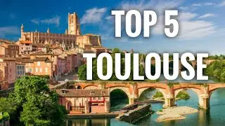Top 5 Places To Visit In Toulouse