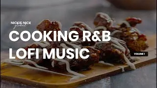 Cooking R&B Lofi Music Vol. 1 | R&B Lofi Songs & Playlist | Background Music while Cooking