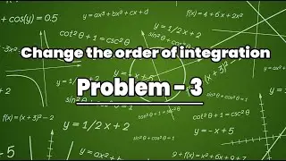 Change the order of Integration   Problem 3