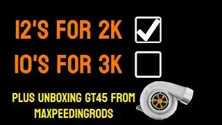 12s for 2k done now its 10s for 3k, our plans, plus unboxing a Maxpeedingrods billet gt45 turbo!