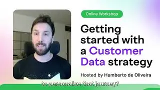 Free Workshop: Getting started with a Customer Data strategy with Humberto de Oliveira