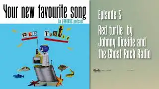 Episode 5: 'Red turtle' by Johnny Dioxide and the Ghost Rock Radio