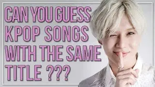 GUESS KPOP SONGS WITH THE SAME NAME | KPOP Challenge | Difficulty: Hard