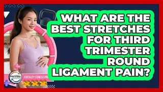 What Are The Best Stretches For Third Trimester Round Ligament Pain? - Fertility Fitness Pro