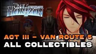 The Legend Of Heroes: Trails Beyond The Horizon - Act 3 - Van Route 5 All Collectibles, Rank S
