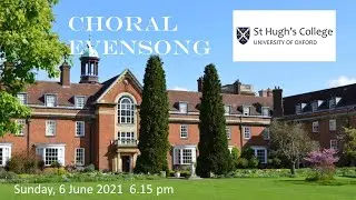 St Hugh's College Choral Evensong, University of Oxford, 6 June 2021