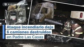 ATAQUE INCENDIARIO deja 6 camiones destruidos en Padre Las Casas