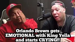 Orlando Brown gets EMOTIONAL with King Yella and starts CRYING!!