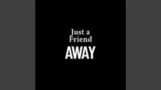 Just A Friend Away