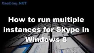 How to Run Multiple Instances for Skype in Windows 8