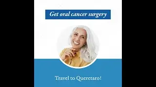 Save money on oral cancer surgery in Queretaro - Medical Tourism