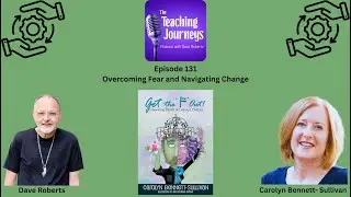 Navigating Change and Overcoming Fear| The Teaching Journeys Podcast