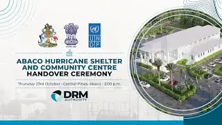 Abaco Hurricane Shelter & Community Centre Handover Ceremony