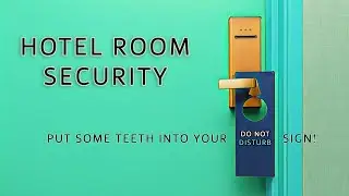 Hotel Room Security... Putting Teeth into your Do Not Disturb Sign!